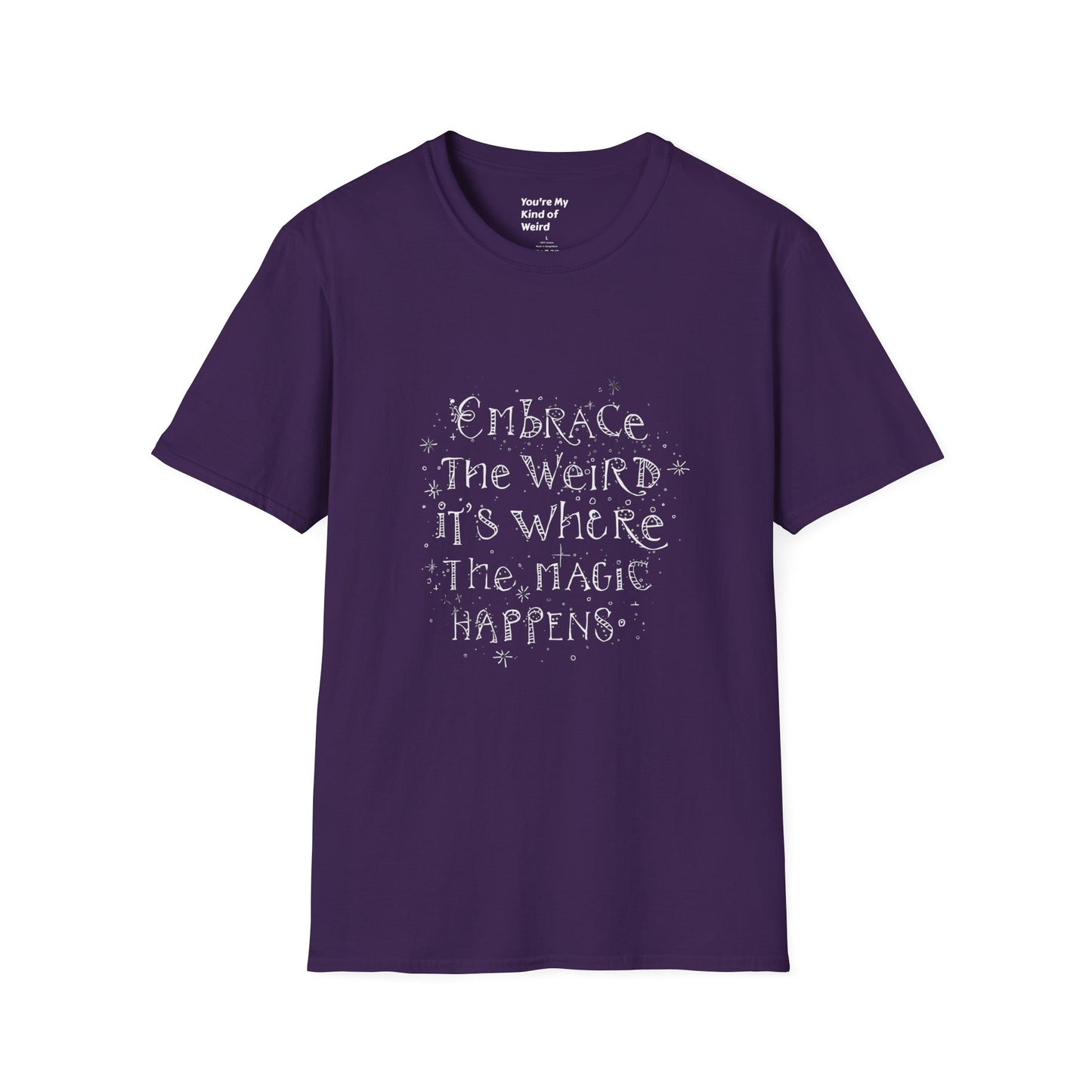 Embrace the Weird, It's Where the Magic Happens Unisex T-Shirt