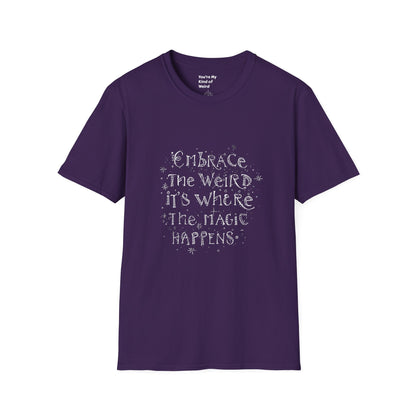 Embrace the Weird, It's Where the Magic Happens Unisex T-Shirt