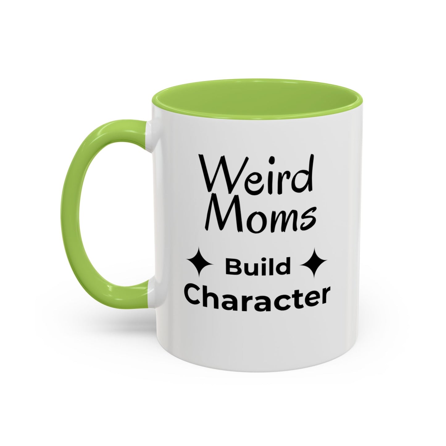 Weird Moms Build Character Mug - You're My Kind of Weird