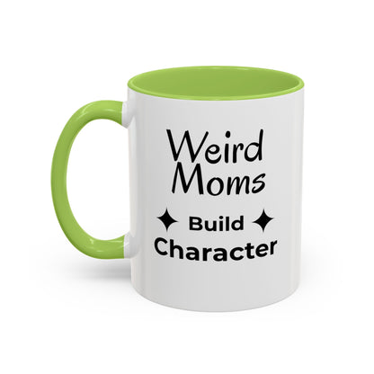 Weird Moms Build Character Mug - You're My Kind of Weird