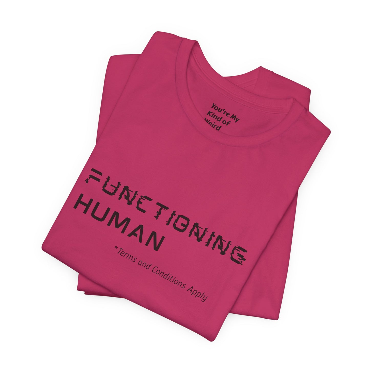 Functioning Human Terms and Conditions Apply Shirt - You're My Kind of Weird