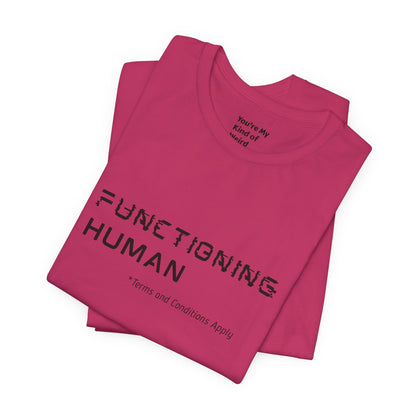 Functioning Human Terms and Conditions Apply Shirt - You're My Kind of Weird