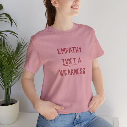 Empathy Isn’t a Weakness Shirt – Social Justice Tee, Soft Ethical Unisex T-Shirt - You're My Kind of Weird