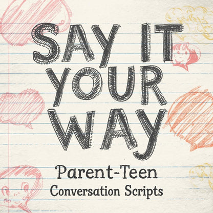 Say It Your Way: Parent - Teen Conversation Scripts - You're My Kind of Weird