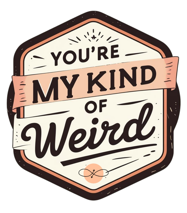 You're My Kind of Weird