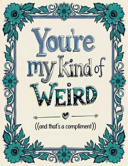 Whimsical Floral Quote Art Print | You're My Kind of Weird (Digital Download) - You're My Kind of Weird