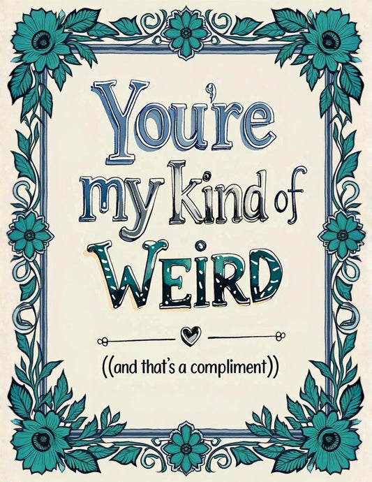 Whimsical Floral Quote Art Print | You're My Kind of Weird (Digital Download) - You're My Kind of Weird